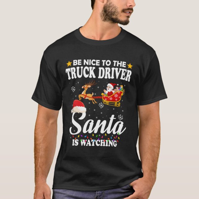 Camiseta Be Nice To The Truck Driver Santa Watching Xmas (Frente)