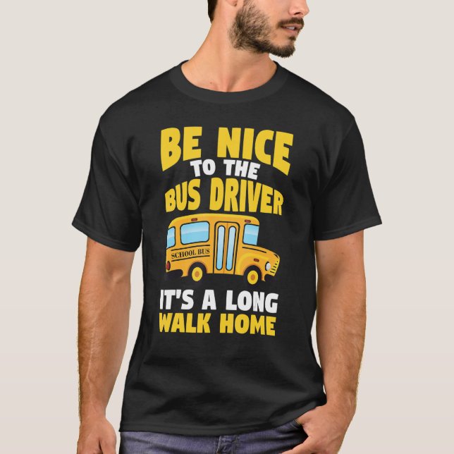 Camiseta Be Nice To The Yellow School Bus Driver (Frente)