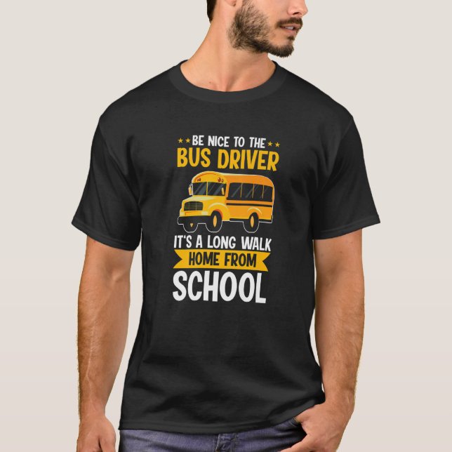 Camiseta Be Nice To The Yellow School Bus Driver It's A Lon (Frente)