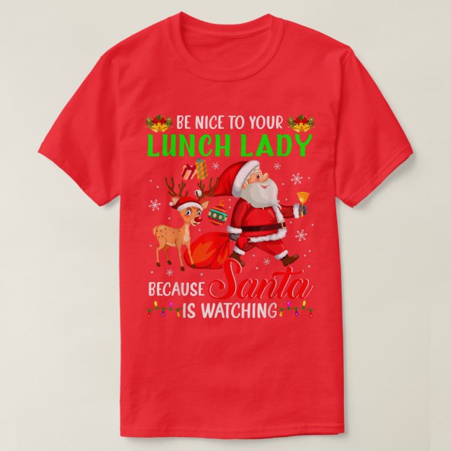 Camiseta Be Nice To Your Lunch Lady Santa is Watching Chris (Frente do Design)