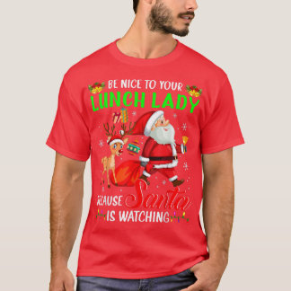 Camiseta Be Nice To Your Lunch Lady Santa is Watching Chris