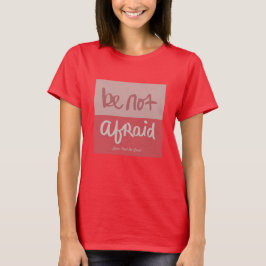 Camiseta Be not afraid