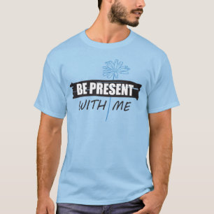 Camiseta Be Present with Me e margarida