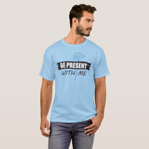Camiseta Be Present with Me, margarida