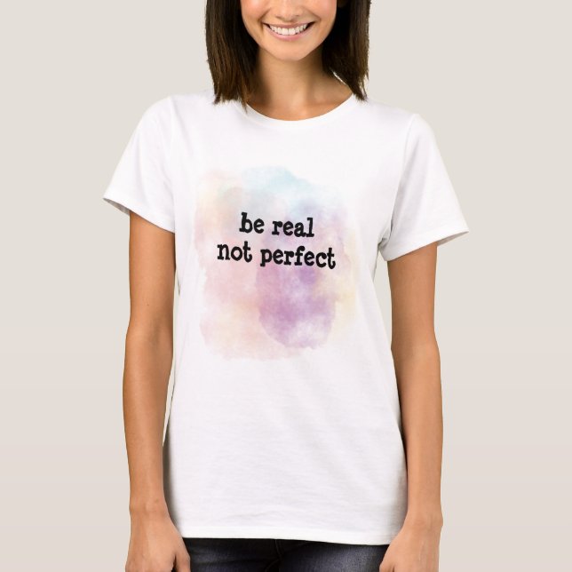 Camiseta Be real not perfect  (Frente)