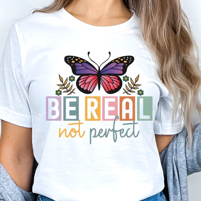 Camiseta “Be Real Not Perfect” Butterfly Inspirational (Criador carregado)