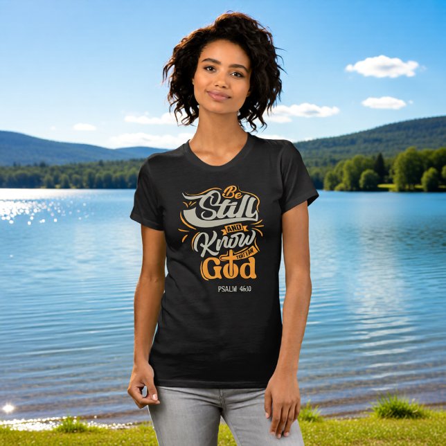 Camiseta Be Still And Know That I Am God Psalm 46:10 (Criador carregado)