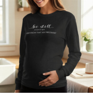 Camiseta Be Still and Know That I Am Pregnant | Maternity