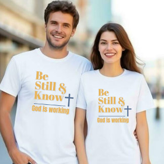 Camiseta Be Still & Know God is Working Unisex