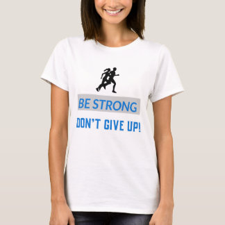 Camiseta Be strong, Don't give up!