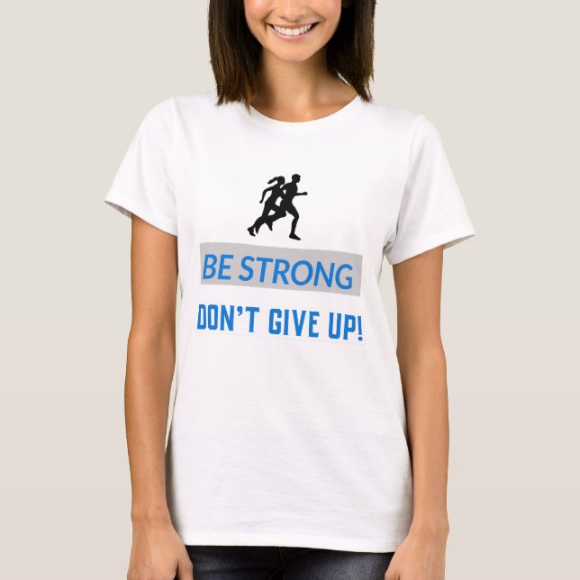 Camiseta Be strong, Don't give up! (Frente)