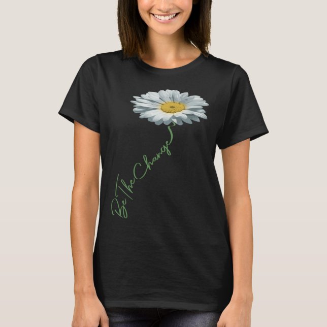 Camiseta Be The Change Daisy Flower For Kindness Respect &  (Frente)