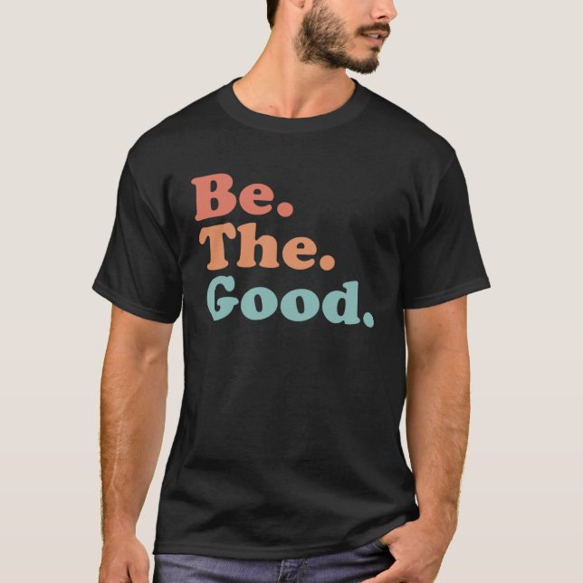 Camiseta Be The Good  Be Kind  Positive Quote Saying  Class (Frente)