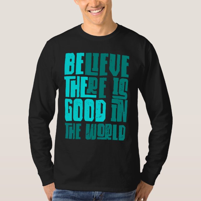 Camiseta Be The Good Believe There Still Good in the World  (Frente)