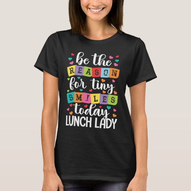 Camiseta Be the reason for tiny smiles today school Lunch L (Frente)