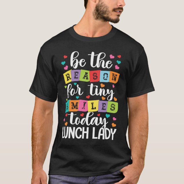 Camiseta Be the reason for tiny smiles today school Lunch L (Frente)
