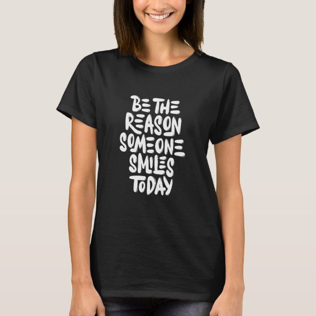 Camiseta Be The Reason Someone Smiles Today  Inspirational  (Frente)