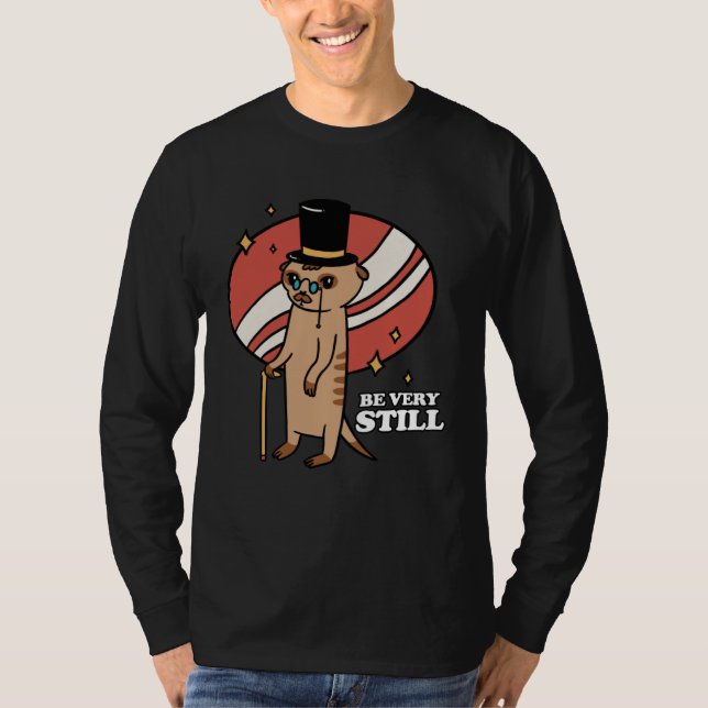 Camiseta Be Very Still Meerkat Mongoose (Frente)