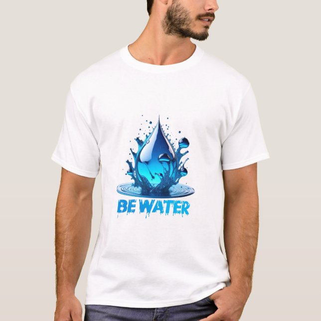 Camiseta "Be Water" Largar Design de alta qualidade (Frente)