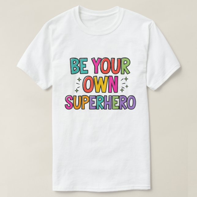 Camiseta Be Your Own Superhero Colorful Quote Shirt (Frente do Design)