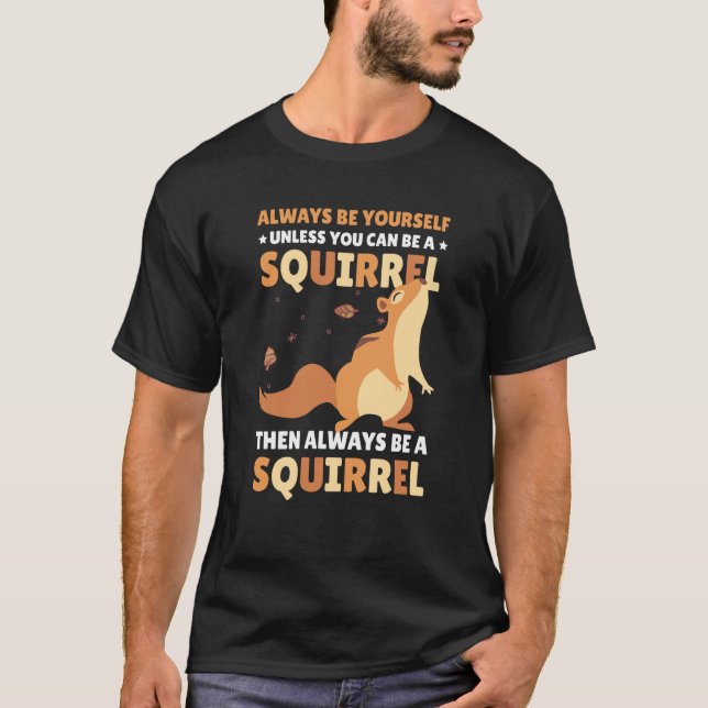 Camiseta Be yoursefl unless you can be a Squirrel for Squir (Frente)