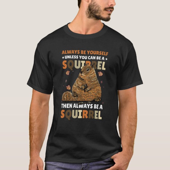 Camiseta Be yoursefl unless you can be a Squirrel for Squir (Frente)
