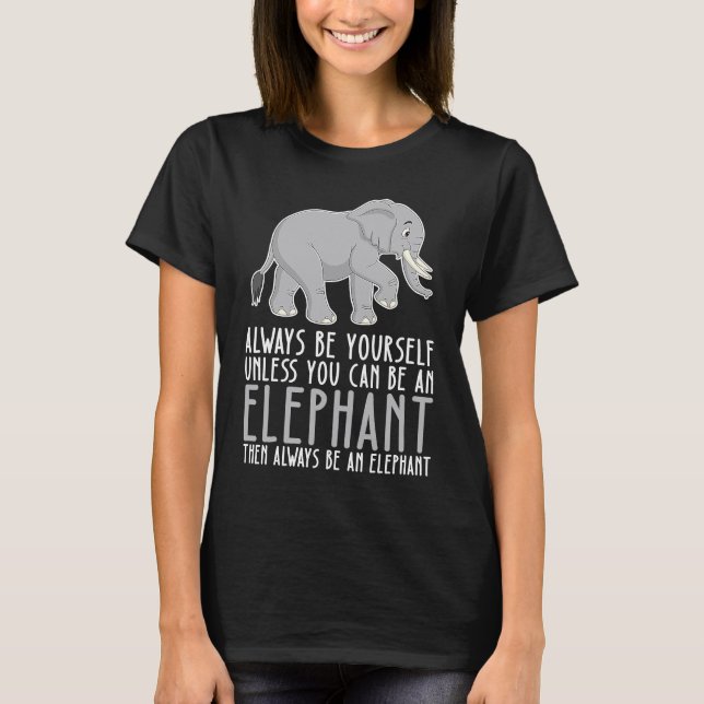 Camiseta Be Yourself Always And Be A Elephant (Frente)