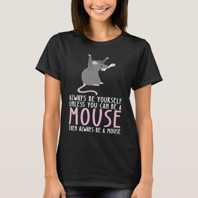 Camiseta Be Yourself Always And Be A Mouse (Frente)