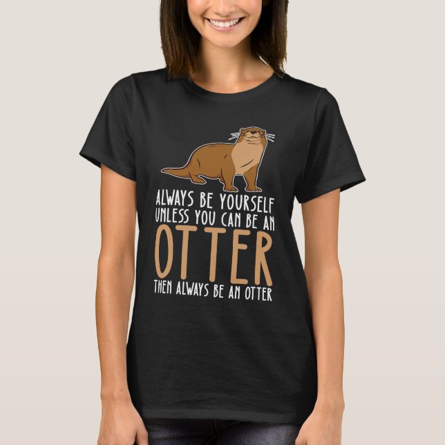 Camiseta Be Yourself Always And Be A Otter (Frente)