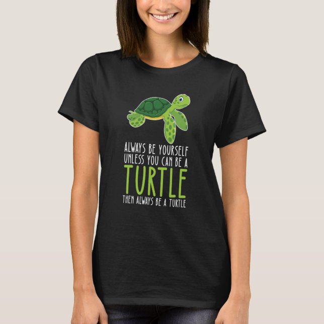 Camiseta Be Yourself Always And Be A Turtle (Frente)