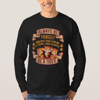 Camiseta Be Yourself Unless You re A Tiger  Animal