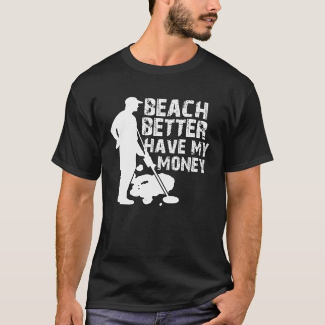 Camiseta Beach Better Have My Money  Metal Detector (Frente)
