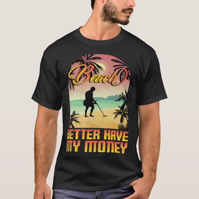 Camiseta Beach better havy my money metall detector metall  (Frente)