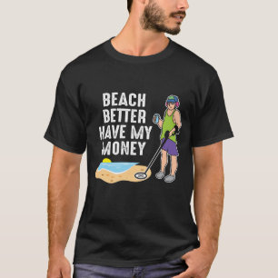 Camiseta Beach Melhor Ter Meu Dinheiro - Detecção De Metal