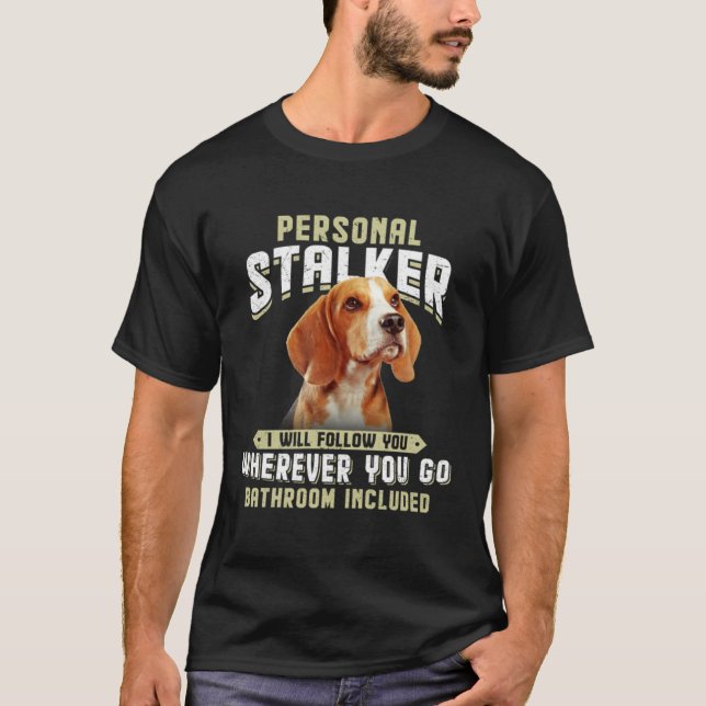 Camiseta Beagle Personal Stalker I Will Follow You Wherever (Frente)