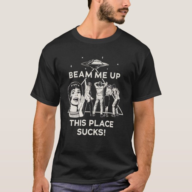Camiseta Beam Me Up This Place Sucks (Frente)