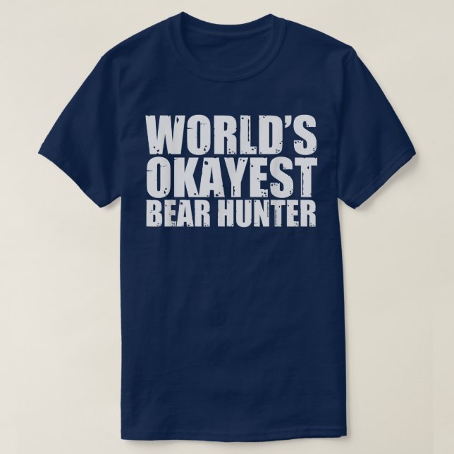 Camiseta Bear Hunter World's Okayest Engraçado (Frente do Design)