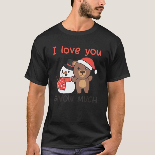 Camiseta Bear I Love You Snow Much Snowman Pun (Frente)