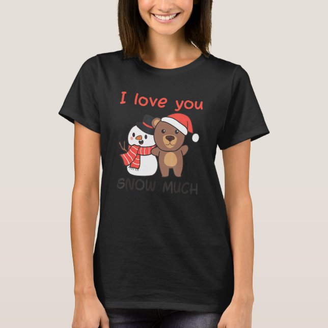 Camiseta Bear I Love You Snow Much Snowman Pun (Frente)