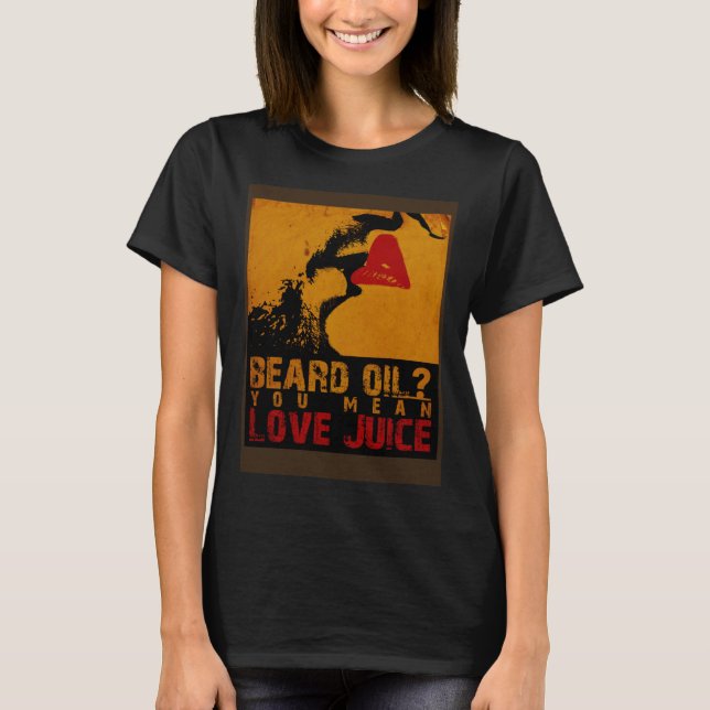 Camiseta Beard Oil You Mean Love Juice Beard Oil Beard Carr (Frente)