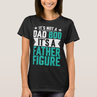 Camiseta Beautiful saying its not a dad bod its a father fi