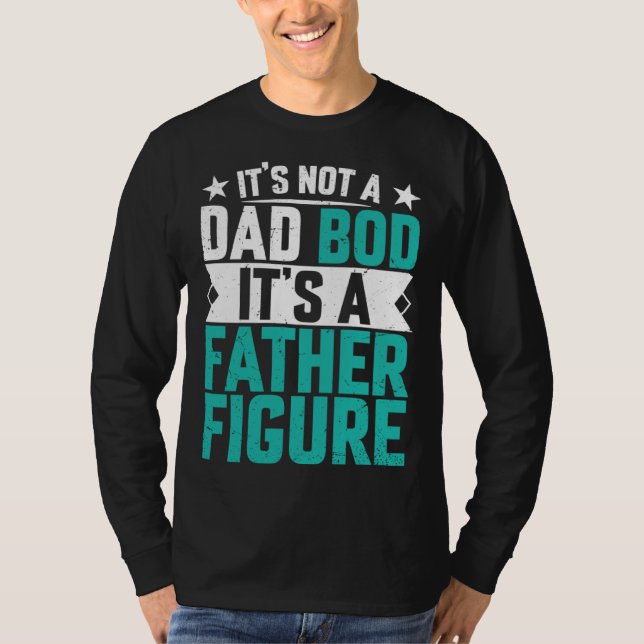 Camiseta Beautiful saying its not a dad bod its a father fi (Frente)