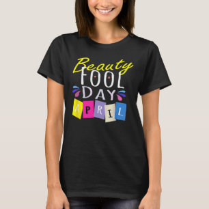 Camiseta Beauty Fool Day  Happy April Fool's Day 2022