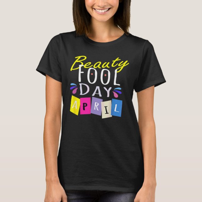 Camiseta Beauty Fool Day  Happy April Fool's Day 2022 (Frente)
