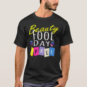 Camiseta Beauty Fool Day Happy April Fool's Day 2022