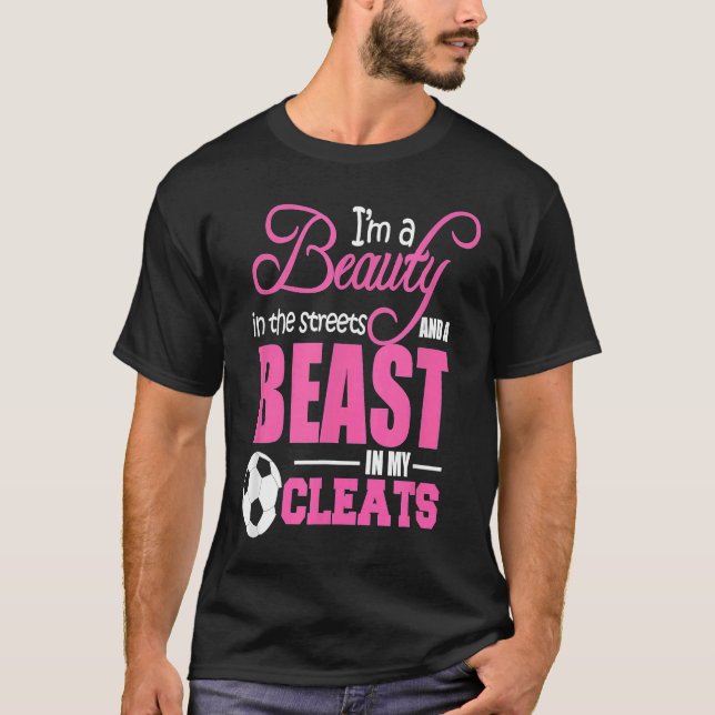 Camiseta Beauty in the streets Beast in my Cleats Soccer (Frente)
