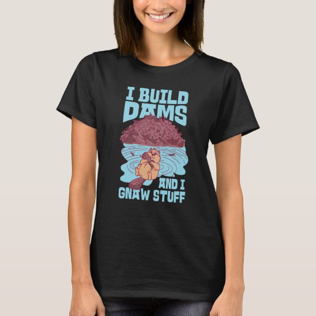 Camiseta Beaver I Build Dams And I Gnaw Stuff  1 (Frente)