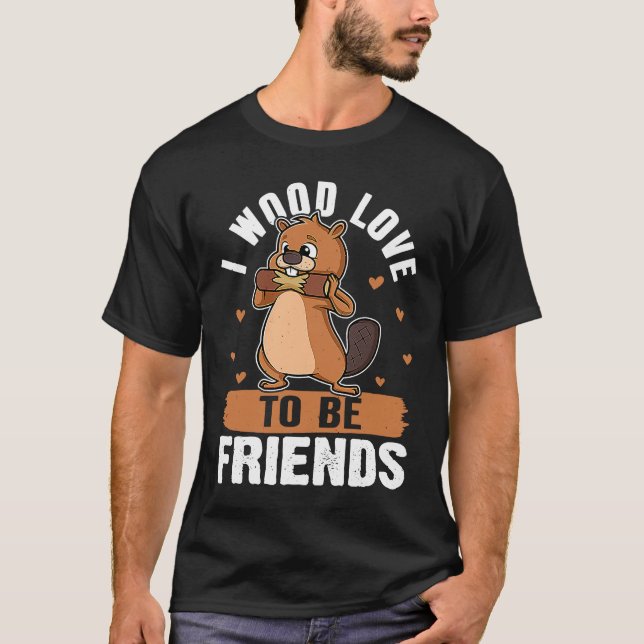 Camiseta Beaver I Wood Love To Be Friends (Frente)