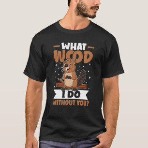Camiseta Beaver Que Madeira Eu Faço Sem Você