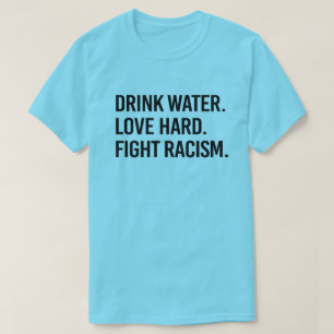 Camiseta Beba Água Ame Fortemente Lute Contra o Racismo